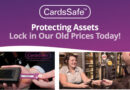 CardsSafe – Protecting Assets – Lock in Our Old Prices Today!